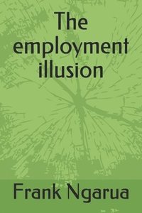 bokomslag The employment illusion