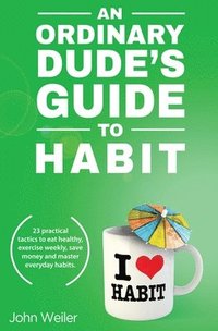 bokomslag An Ordinary Dude's Guide to Habit
