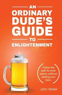 bokomslag An Ordinary Dude's Guide to Enlightenment