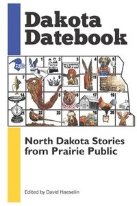 bokomslag Dakota Datebook: North Dakota Stories from Prairie Public