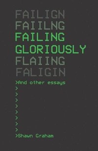 bokomslag Failing Gloriously and Other Essays