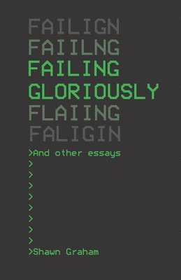 Shawn Graham - Failing Gloriously and Other Essays, Häftad