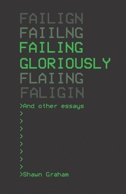 Failing Gloriously and Other Essays 1