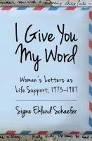 bokomslag I Give You My Word: Letters as Life Support, 1973 - 1978