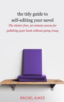 Rachel Aukes, Rachel, Aukes - Tidy Guide to Self-Editing Your Novel, Häftad