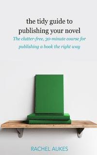 bokomslag The Tidy Guide to Publishing Your Novel