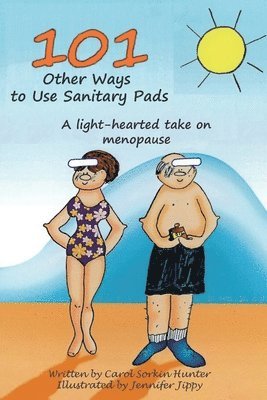 Carol Sorkin Hunter - 101 Other Ways to Use Sanitary Pads: A Light-Hearted Take on Menopause, Häftad