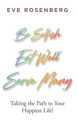 bokomslag Be Selfish, Eat Well, Serve Many