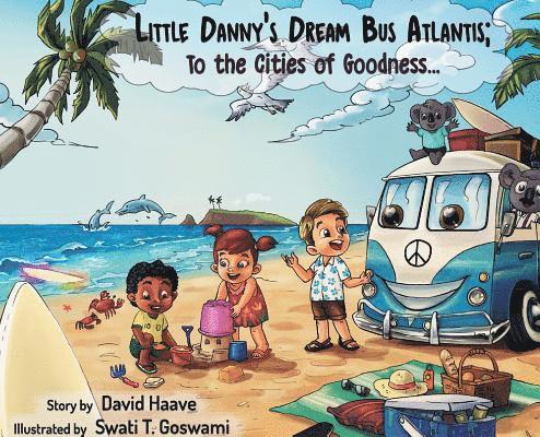 Little Danny's Dream Bus Atlantis; To the Cities of Goodness! 1