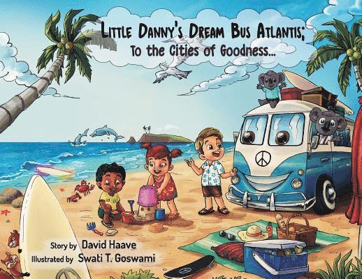 Little Danny's Dream Bus Atlantis; To the Cities of Goodness! 1