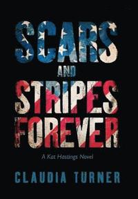 bokomslag Scars and Stripes Forever: A Kat Hastings Novel