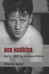 bokomslag Ace Hudkins: Boxing With The Nebraska Wildcat