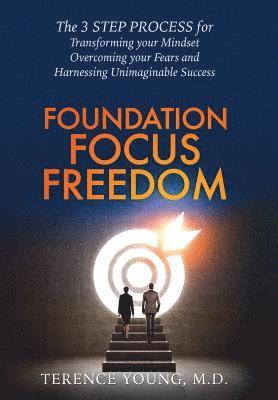 bokomslag Foundation Focus Freedom: The THREE STEP PROCESS for Transforming Your Mindset, Overcoming Your Fears and Harnessing Unimaginable Success