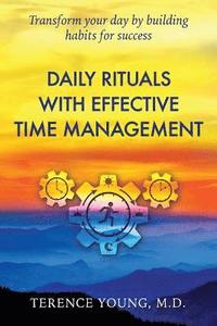 bokomslag Daily Rituals with Effective Time Management: Transform your day by building habits for success