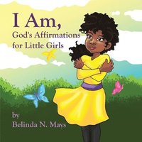 bokomslag I Am: God's Affirmations For Litlle Girls