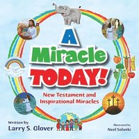 bokomslag A Miracle Today!: New Testament and Inspirational Miracles