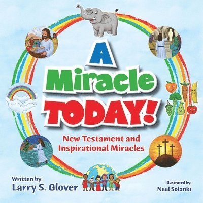 A Miracle Today!: New Testament and Inspirational Miracles 1