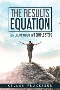 bokomslag The Results Equation: From Dream to Done in 5 Simple Steps