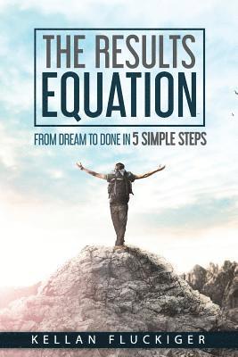 The Results Equation: From Dream to Done in 5 Simple Steps 1