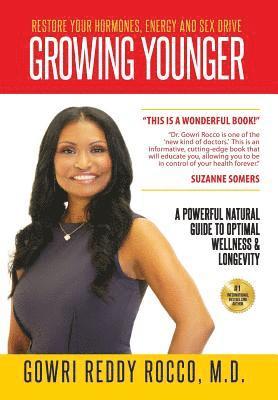 Gowri Reddy Rocco - Growing Younger: Restore Your Hormones, Energy and Sex Drive: A Powerful Natural Guide to Optimal Wellness & Longevity, Inbunden