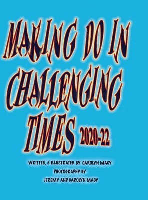 Carolyn Macy - Making Do in Challenging Times, Inbunden