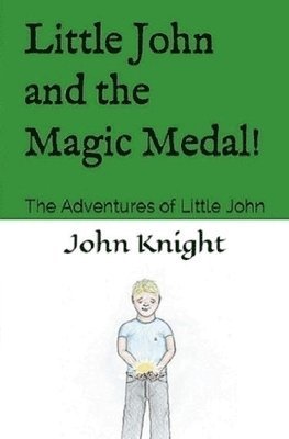 John Knight - Little John and the Magic Medal!: The Adventures of Little John, Häftad