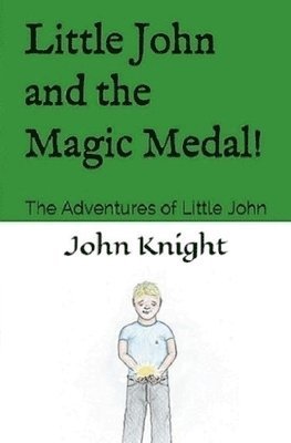 Little John and the Magic Medal!: The Adventures of Little John 1