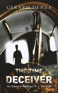 bokomslag The Time Deceiver: An Edward Mendez, P. I., Thriller