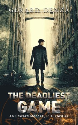 The Deadliest Game: An Edward Mendez, P. I. Thriller