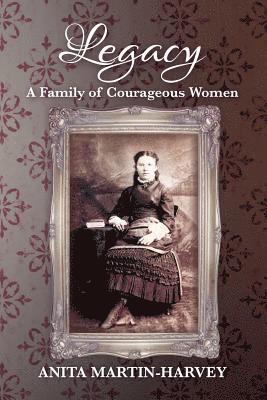 Anita Martin-Harvey - Legacy: A Family of Courageous Women, Häftad