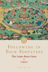bokomslag Following in Your Footsteps, Volume III: The Lotus-Born Guru in Tibet