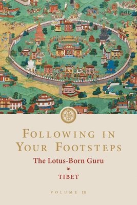 Following in Your Footsteps, Volume III: The Lotus-Born Guru in Tibet 1