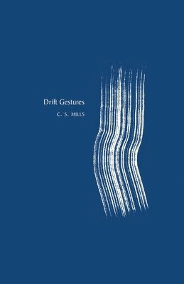 C S Mills, C. S. Mills - Drift Gestures, Häftad