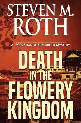 Steven M. Roth - Death in the Flowery Kingdom: A 1930s Shanghai Murder Mystery, Häftad