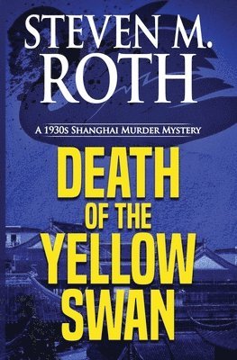 Steven M. Roth - Death of the Yellow Swan: A 1930s Shanghai Murder Mystery, Häftad