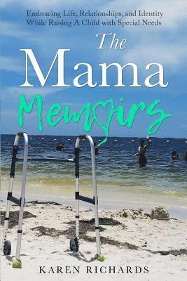 The Mama Memoirs: Embracing Life, Relationships, and Identity While Raising a Child with Special Needs 1