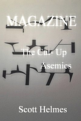 Scott Helmes - Magazine: The Cut-Up Asemics, Häftad
