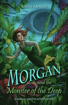 Addie Abacus - Morgan and the Monster of the Deep: A Magic Math Adventure, Häftad