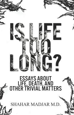 Shahar Madjar - Is Life Too Long?: Essays About Life, Death, and Other Trivial Matters, Häftad