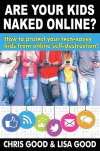 bokomslag Are Your Kids Naked Online?: How to protect your tech-savvy kids from online self-destruction!