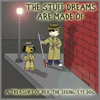 bokomslag The Stuff Dreams Are Made Of: A Treasury of Rex: The Seeing-Eye Dog