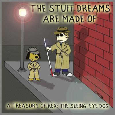 The Stuff Dreams Are Made Of: A Treasury of Rex: The Seeing-Eye Dog 1