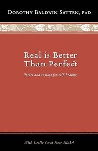 bokomslag Real is Better than Perfect: Stories and saying for self-healing