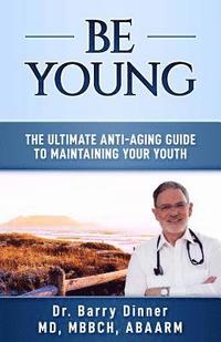 bokomslag Be Young: The Ultimate Anti-Aging Guide to Maintaining Your Youth