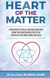 bokomslag Heart of the Matter: How to Conquer Stress Before It Wreaks Havoc on Your Body, Mind and Soul