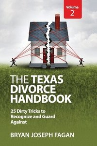 bokomslag The Texas Divorce Handbook Volume 2: 25 Dirty Tricks to Recognize and Guard Against