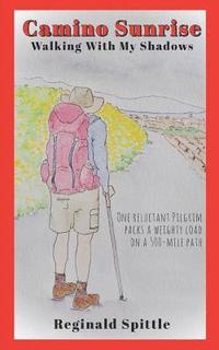 bokomslag Camino Sunrise-Walking With My Shadows: One reluctant pilgrim packs a weighty load on a 500-mile path