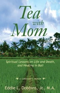 bokomslag Tea with Mom: Spiritual Lessons on Life and Death, and Healing in Bali