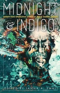 bokomslag midnight & indigo: Twenty-two Speculative Stories by Black Women Writers