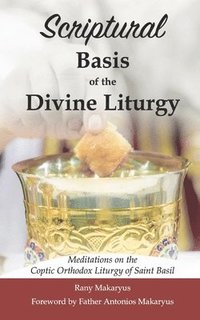 bokomslag Scriptural Basis of the Divine Liturgy: Meditations on the Coptic Orthodox Liturgy of Saint Basil